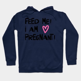 Feed Me! I am Pregnant Hoodie